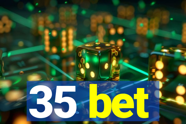 35 bet